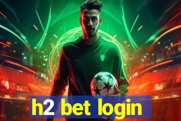 h2 bet login